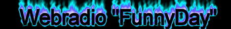 Banner von: Webradio-Funnyday Banner von: Webradio-Funnyday